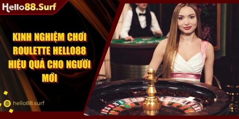 Kinh Nghiệm Chơi Roulette Hello88 Hiệu Quả Cho Người Mới